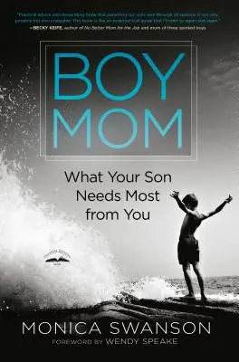 Ragazzo mamma: Ciò che vostro figlio ha più bisogno di voi - Boy Mom: What Your Son Needs Most from You
