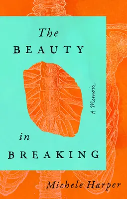 La bellezza della rottura: Un libro di memorie - The Beauty in Breaking: A Memoir