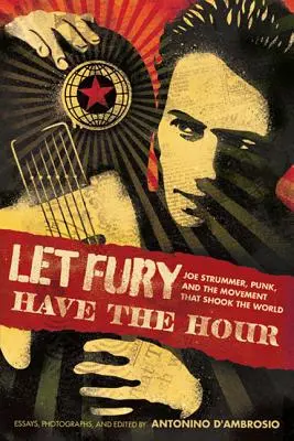 Che la furia abbia l'ora: Joe Strummer, il punk e il movimento che ha sconvolto il mondo - Let Fury Have the Hour: Joe Strummer, Punk, and the Movement That Shook the World