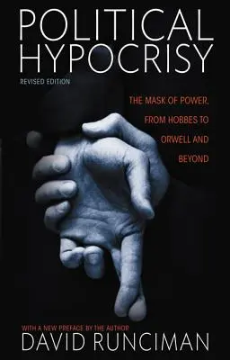 Ipocrisia politica: La maschera del potere, da Hobbes a Orwell e oltre, edizione rivista - Political Hypocrisy: The Mask of Power, from Hobbes to Orwell and Beyond, Revised Edition