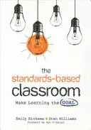 La classe basata sugli standard: Fare dell'apprendimento l'obiettivo - The Standards-Based Classroom: Make Learning the Goal