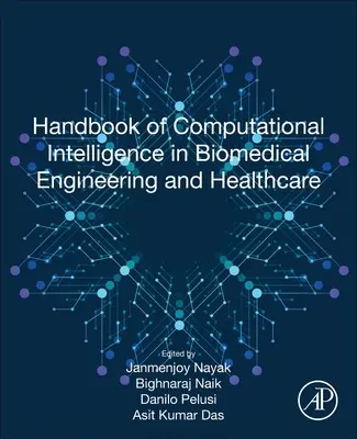 Manuale di intelligenza computazionale in ingegneria biomedica e sanità - Handbook of Computational Intelligence in Biomedical Engineering and Healthcare