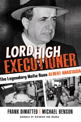 Lord High Executioner: Il leggendario boss mafioso Albert Anastasia - Lord High Executioner: The Legendary Mafia Boss Albert Anastasia