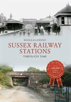 Le stazioni ferroviarie del Sussex attraverso il tempo - Sussex Railway Stations Through Time