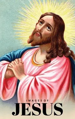 Libro illustrato di Gesù: Un libro regalo cartonato per bambini cristiani, anziani affetti da demenza e malati di Alzheimer - Images of Jesus Picture Book: A Hardback Gift Book for Christian Children, Seniors with Dementia, and Alzheimer's Patients