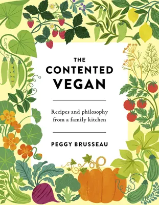 Il vegano contento: Ricette e filosofia dalla cucina di una famiglia - The Contented Vegan: Recipes and Philosophy from a Family Kitchen