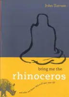 Portami il rinoceronte: E altri koan zen che vi salveranno la vita - Bring Me the Rhinoceros: And Other Zen Koans That Will Save Your Life