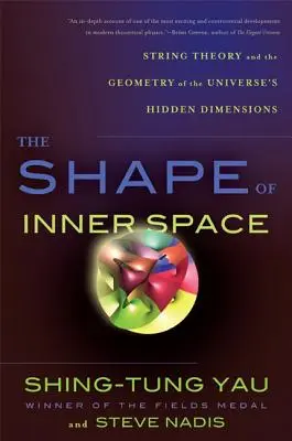 La forma dello spazio interiore: La teoria delle stringhe e la geometria delle dimensioni nascoste dell'universo - The Shape of Inner Space: String Theory and the Geometry of the Universe's Hidden Dimensions