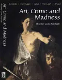 Arte, crimine e follia: Gesualdo, Caravaggio, Genet, Van Gogh, Artaud - Art, Crime and Madness: Gesualdo, Caravaggio, Genet, Van Gogh, Artaud