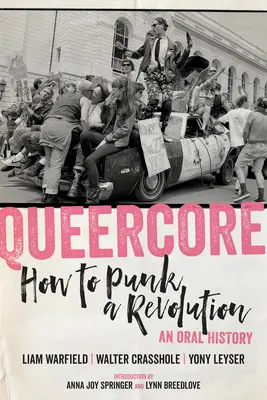 Queercore: Come fare una rivoluzione punk: Una storia orale - Queercore: How to Punk a Revolution: An Oral History
