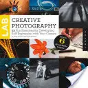 Laboratorio di fotografia creativa: 52 esercizi divertenti per sviluppare l'espressione di sé con la macchina fotografica - Creative Photography Lab: 52 Fun Exercises for Developing Self-Expression with Your Camera