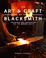 L'arte e il mestiere del fabbro: Tecniche e ispirazioni per il fabbro moderno - The Art and Craft of the Blacksmith: Techniques and Inspiration for the Modern Smith
