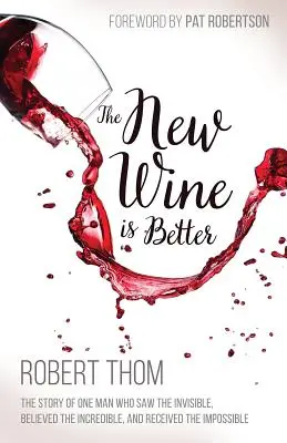 Il vino nuovo è migliore: La storia di un uomo che ha visto l'invisibile, ha creduto all'incredibile e ha recuperato l'impossibile - The New Wine Is Better: The Story of One Man Who Saw the Invisible, Believed the Incredible, and Recieved the Impossible