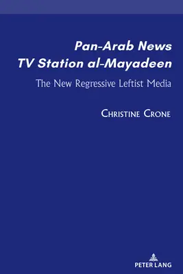 La stazione televisiva panaraba al-Mayadeen: i nuovi media di sinistra regressivi - Pan-Arab News TV Station al-Mayadeen; The New Regressive Leftist Media
