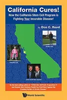 California Cures! Come il programma di cellule staminali della California sta combattendo le vostre malattie incurabili! - California Cures!: How the California Stem Cell Program Is Fighting Your Incurable Disease!