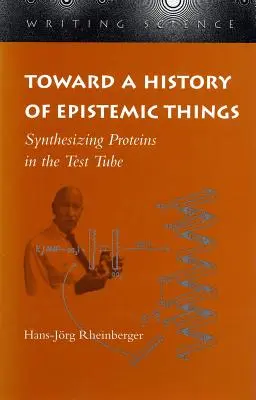 Verso una storia delle cose epistemiche: Sintetizzare le proteine in provetta - Toward a History of Epistemic Things: Synthesizing Proteins in the Test Tube