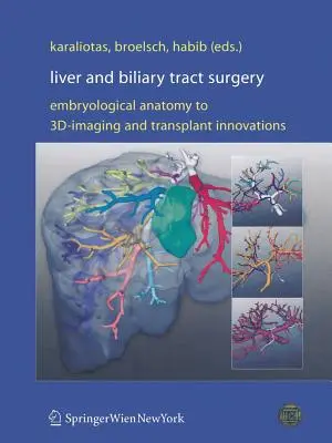 Chirurgia del fegato e delle vie biliari: Anatomia embriologica, immagini 3d e innovazioni per i trapianti - Liver and Biliary Tract Surgery: Embryological Anatomy to 3d-Imaging and Transplant Innovations