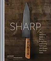 Affilato: L'introduzione definitiva ai coltelli, all'affilatura e alle tecniche di taglio, con le ricette dei grandi chef - Sharp: The Definitive Introduction to Knives, Sharpening, and Cutting Techniques, with Recipes from Great Chefs
