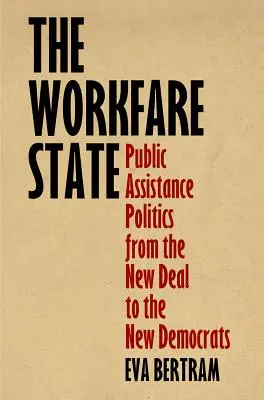 Lo Stato del lavoro: La politica dell'assistenza pubblica dal New Deal ai Nuovi Democratici - The Workfare State: Public Assistance Politics from the New Deal to the New Democrats
