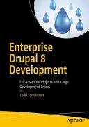 Sviluppo aziendale di Drupal 8: Per progetti avanzati e grandi team di sviluppo - Enterprise Drupal 8 Development: For Advanced Projects and Large Development Teams