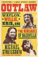 Outlaw: Waylon, Willie, Kris e i rinnegati di Nashville - Outlaw: Waylon, Willie, Kris, and the Renegades of Nashville