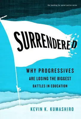 Arrendersi: Perché i progressisti stanno perdendo le battaglie più importanti nel campo dell'istruzione - Surrendered: Why Progressives Are Losing the Biggest Battles in Education