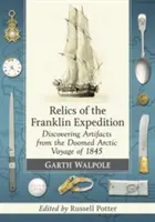Reliquie della spedizione Franklin: Alla scoperta dei manufatti del condannato viaggio artico del 1845 - Relics of the Franklin Expedition: Discovering Artifacts from the Doomed Arctic Voyage of 1845