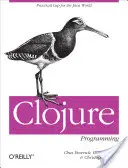 Programmazione Clojure: LISP pratico per il mondo Java - Clojure Programming: Practical LISP for the Java World