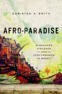 Afro-Paradise: Nero, violenza e spettacolo in Brasile - Afro-Paradise: Blackness, Violence, and Performance in Brazil