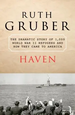 Haven: La drammatica storia di 1.000 rifugiati della Seconda guerra mondiale e di come sono arrivati in America - Haven: The Dramatic Story of 1,000 World War II Refugees and How They Came to America