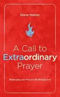 Una chiamata alla preghiera straordinaria: Ricaricare la vita di preghiera attraverso il libro degli Atti - A Call to Extraordinary Prayer: Recharging Your Prayer Life Through the Book of Acts