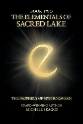 Gli elementali del lago sacro: Libro secondo: La profezia della Caverna Mistica - The Elementals of Sacred Lake: Book Two: The Prophecy of Mystic Cavern
