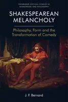 Melanconia shakespeariana: Filosofia, forma e trasformazione della commedia - Shakespearean Melancholy: Philosophy, Form and the Transformation of Comedy