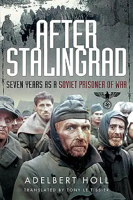 Dopo Stalingrado: Sette anni come prigioniero di guerra sovietico - After Stalingrad: Seven Years as a Soviet Prisoner of War