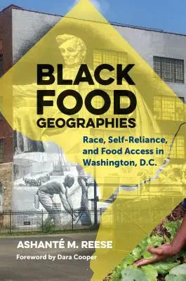 Geografie alimentari nere: Razza, autosufficienza e accesso al cibo a Washington. - Black Food Geographies: Race, Self-Reliance, and Food Access in Washington, D.C.