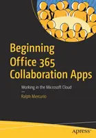 Iniziare le app di collaborazione di Office 365 - Lavorare nel cloud Microsoft - Beginning Office 365 Collaboration Apps - Working in the Microsoft Cloud
