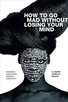 Come impazzire senza perdere la ragione: Follia e creatività radicale nera - How to Go Mad Without Losing Your Mind: Madness and Black Radical Creativity