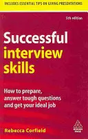 Abilità per un colloquio di successo: Come prepararsi, rispondere alle domande difficili e ottenere il vostro lavoro ideale - Successful Interview Skills: How to Prepare, Answer Tough Questions and Get Your Ideal Job