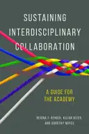 Sostenere la collaborazione interdisciplinare: Una guida per l'accademia - Sustaining Interdisciplinary Collaboration: A Guide for the Academy