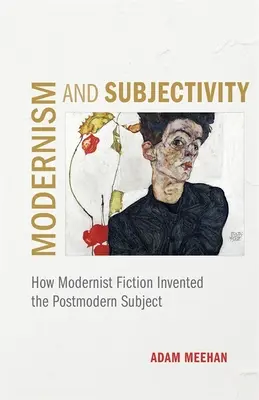 Modernismo e soggettività: Come la narrativa modernista ha inventato il soggetto postmoderno - Modernism and Subjectivity: How Modernist Fiction Invented the Postmodern Subject