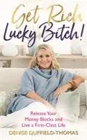 Diventa ricco, stronzo fortunato! Sciogli i tuoi blocchi monetari e vivi una vita di prima classe - Get Rich, Lucky Bitch!: Release Your Money Blocks and Live a First-Class Life