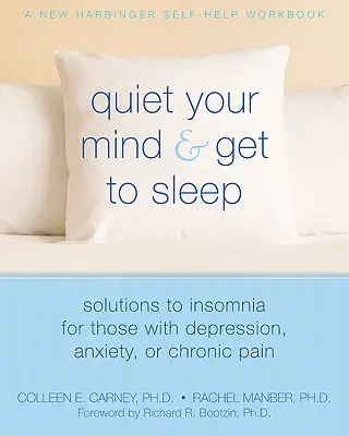 Calma la mente e dormi: Soluzioni all'insonnia per chi soffre di depressione, ansia o dolore cronico - Quiet Your Mind and Get to Sleep: Solutions to Insomnia for Those with Depression, Anxiety, or Chronic Pain