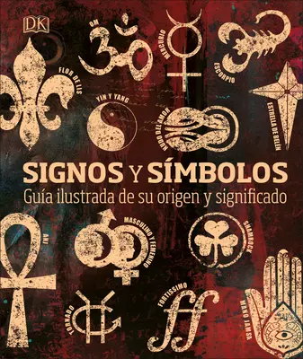 Segni e simboli: Guida illustrata delle origini e dei significati - Signos Y Smbolos: Gua Ilustrada de Su Origen Y Significado