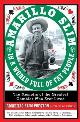 Amarillo Slim in un mondo pieno di gente grassa: Le memorie del più grande giocatore d'azzardo mai esistito - Amarillo Slim in a World Full of Fat People: The Memoirs of the Greatest Gambler Who Ever Lived