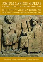 Ossium Carnes Multae E Marci Tulli Ciceronis Epistulis: Le carni delle ossa abbondanti dalle epistole di Marco Tullio Cicerone - Ossium Carnes Multae E Marci Tulli Ciceronis Epistulis: The Bones' Meats Abundant from the Epistles of Marcus Tullius Cicero