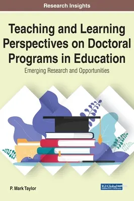 Prospettive di insegnamento e apprendimento nei programmi di dottorato in educazione: Ricerca e opportunità emergenti - Teaching and Learning Perspectives on Doctoral Programs in Education: Emerging Research and Opportunities