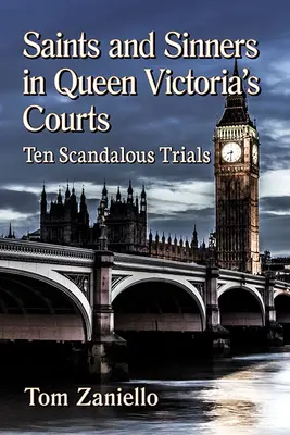 Santi e peccatori nei tribunali della Regina Vittoria: Dieci processi scandalosi - Saints and Sinners in Queen Victoria's Courts: Ten Scandalous Trials