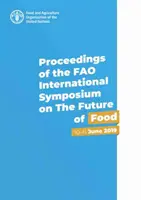 Atti del Simposio internazionale della FAO sul futuro dell'alimentazione - 10-11 giugno 2019 - Proceedings of the FAO International Symposium on the Future of Food - 10-11 June 2019