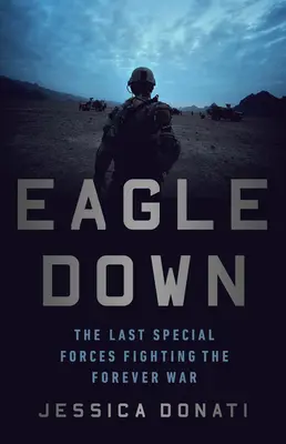 Eagle Down: Le ultime forze speciali che combattono la guerra per sempre - Eagle Down: The Last Special Forces Fighting the Forever War