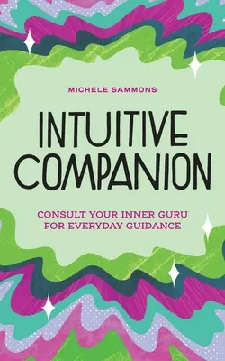 Compagno intuitivo: Consultare il proprio guru interiore per una guida quotidiana - Intuitive Companion: Consult Your Inner Guru for Everyday Guidance